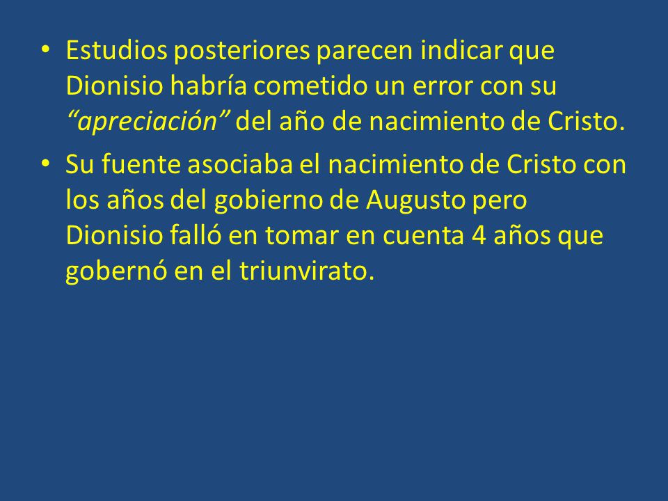 Estudios posteriores parecen indicar que Dionisio habría cometido un error con su apreciación del año de nacimiento de Cristo.