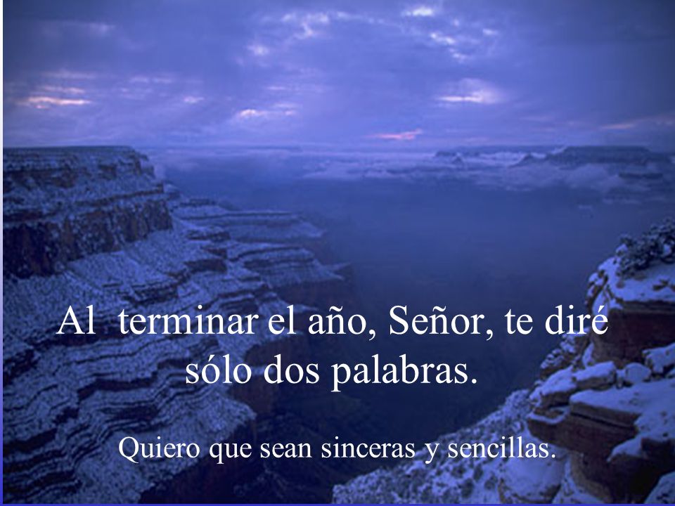 Al terminar el año, Señor, te diré sólo dos palabras.