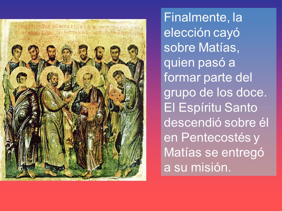 Finalmente, la elección cayó sobre Matías, quien pasó a formar parte del grupo de los doce.