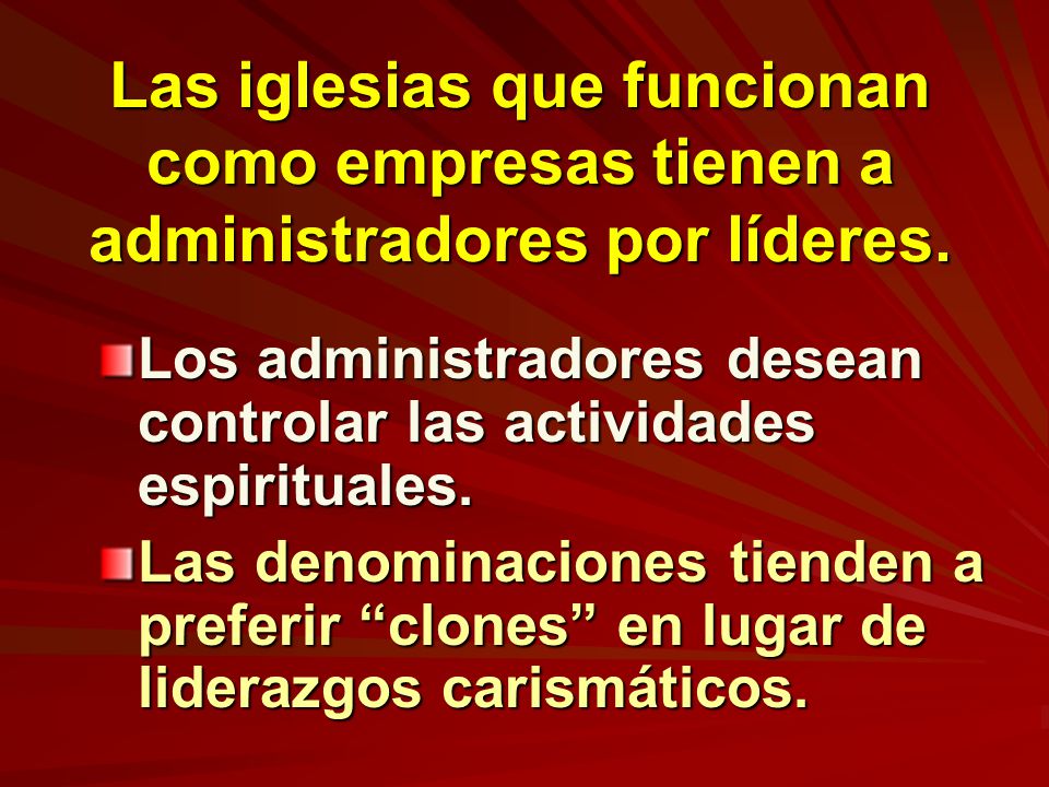Las iglesias que funcionan como empresas tienen a administradores por líderes.