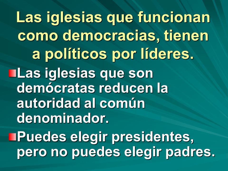 Las iglesias que funcionan como democracias, tienen a políticos por líderes.
