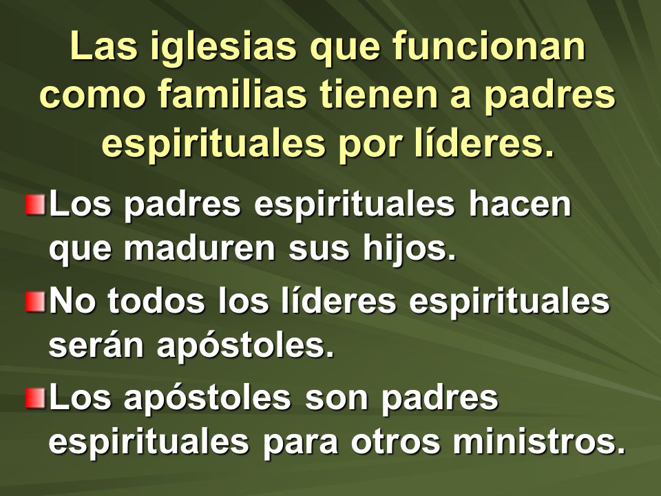 Las iglesias que funcionan como familias tienen a padres espirituales por líderes.