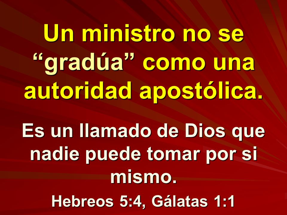 Un ministro no se gradúa como una autoridad apostólica.