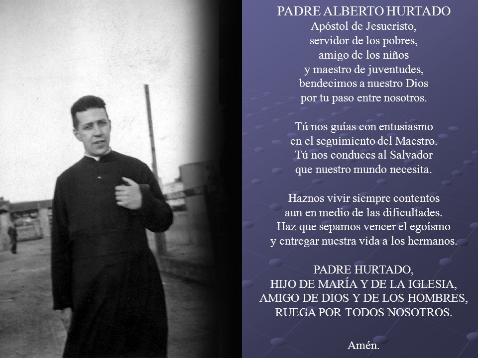 PADRE ALBERTO HURTADO Apóstol de Jesucristo, servidor de los pobres,