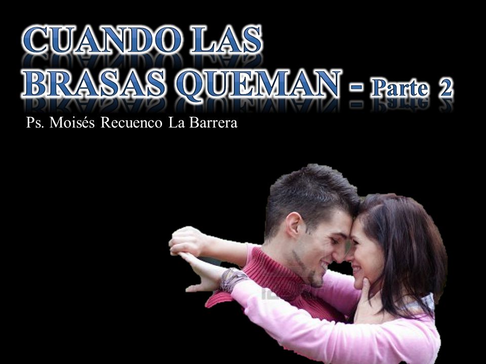 Cuando las Brasas queman - parte 2 Ps. Moisés Recuenco La Barrera