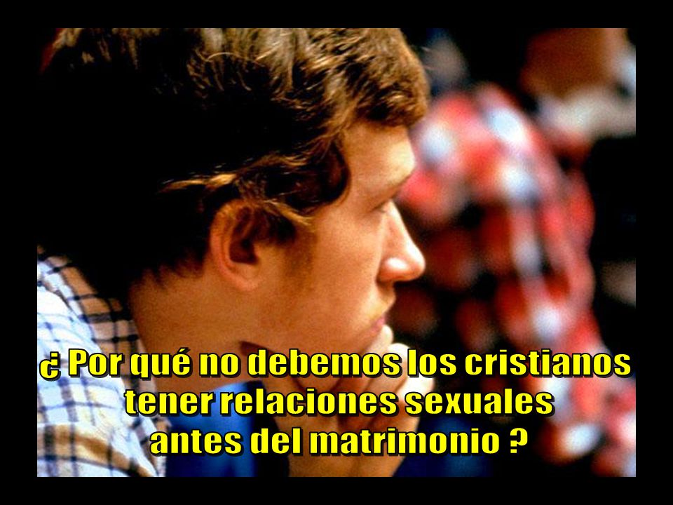 ¿ Por qué no debemos los cristianos tener relaciones sexuales