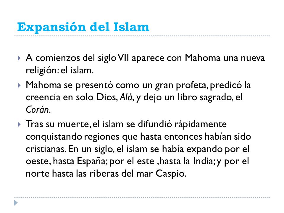 Expansión del Islam A comienzos del siglo VII aparece con Mahoma una nueva religión: el islam.