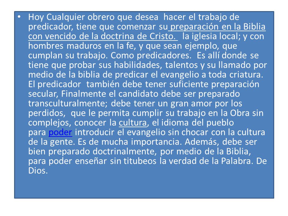 Hoy Cualquier obrero que desea hacer el trabajo de predicador, tiene que comenzar su preparación en la Biblia con vencido de la doctrina de Cristo.