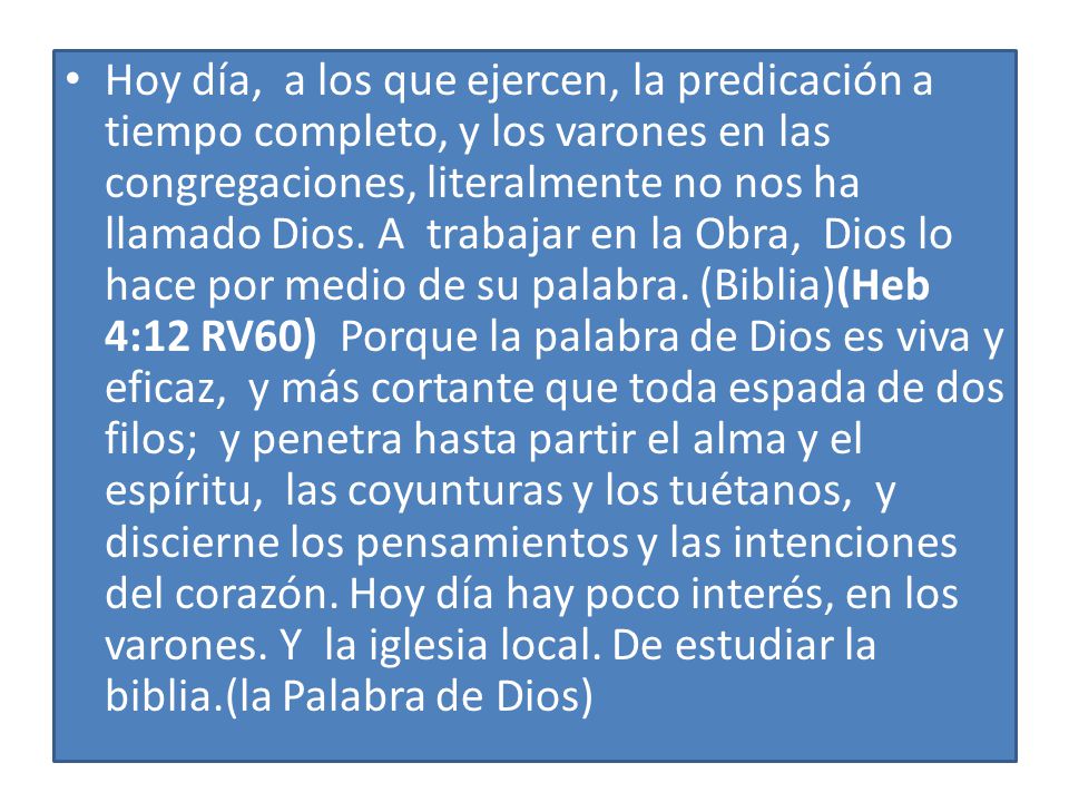 Hoy día, a los que ejercen, la predicación a tiempo completo, y los varones en las congregaciones, literalmente no nos ha llamado Dios.