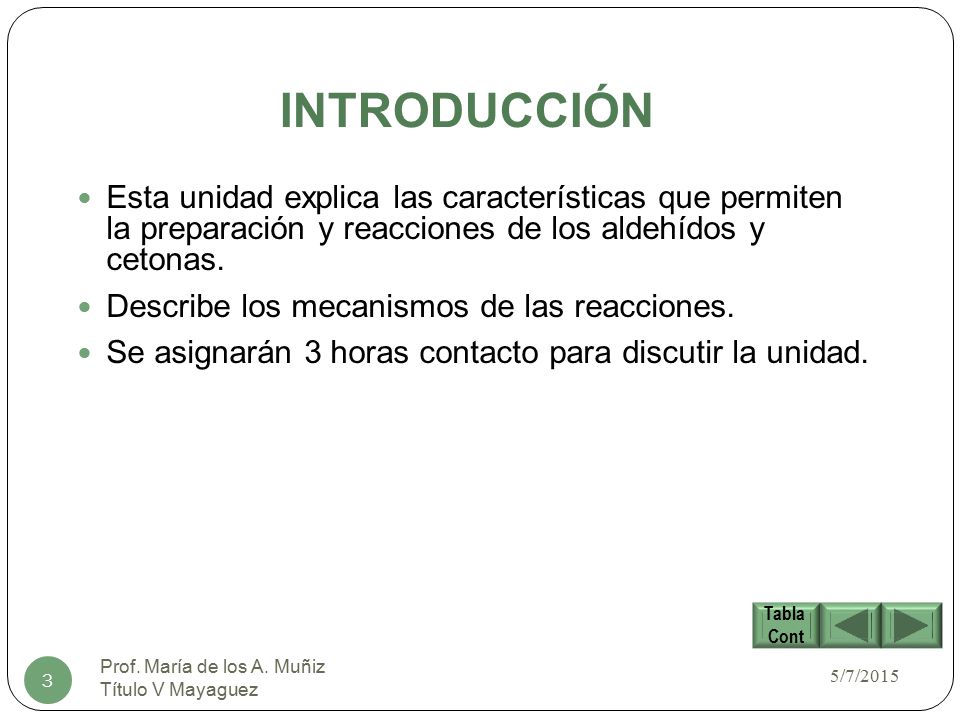 INTRODUCCIÓN Esta unidad explica las características que permiten la preparación y reacciones de los aldehídos y cetonas.