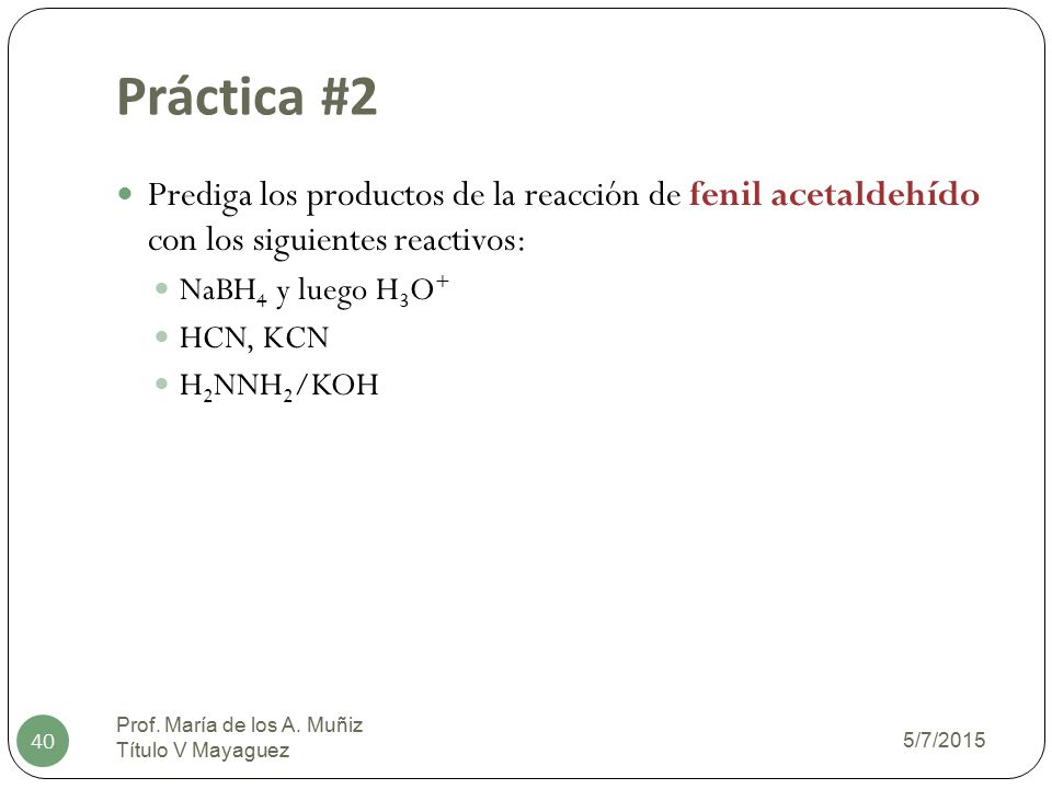 Práctica #2 Prediga los productos de la reacción de fenil acetaldehído con los siguientes reactivos: