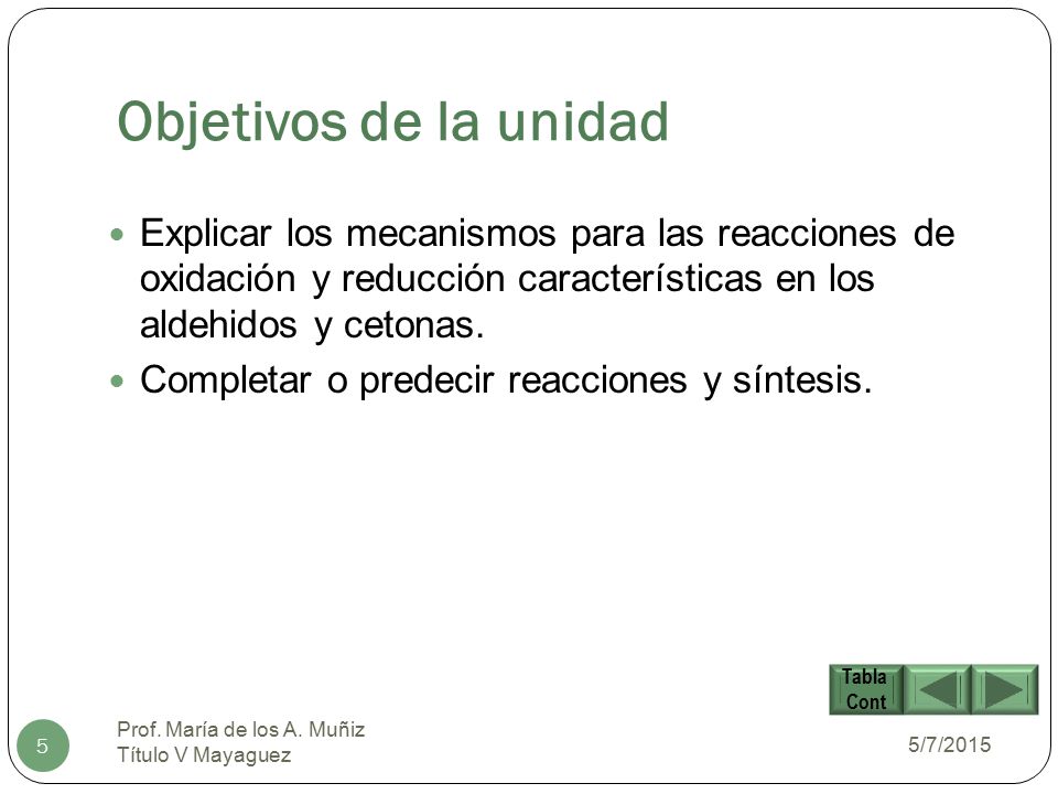 Objetivos de la unidad Explicar los mecanismos para las reacciones de oxidación y reducción características en los aldehidos y cetonas.