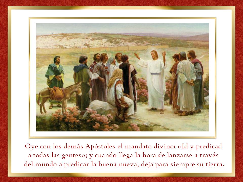 Oye con los demás Apóstoles el mandato divino: «Id y predicad