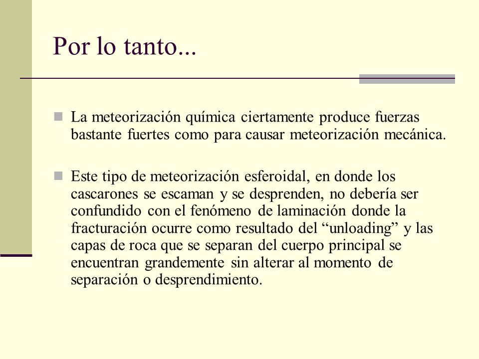 Por lo tanto... La meteorización química ciertamente produce fuerzas bastante fuertes como para causar meteorización mecánica.