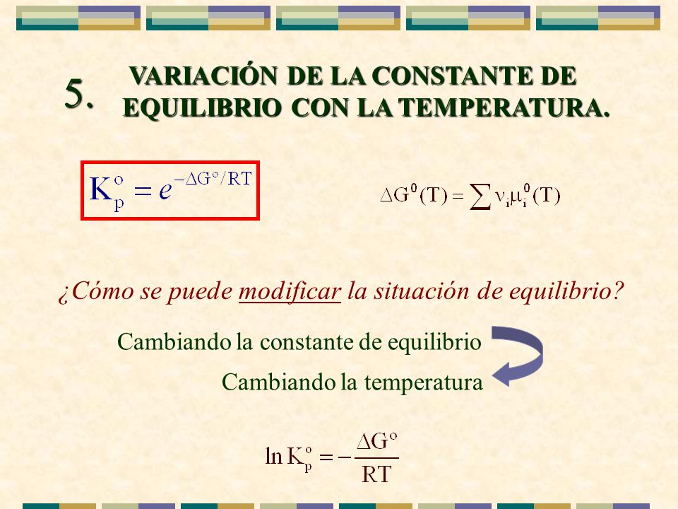 5. VARIACIÓN DE LA CONSTANTE DE EQUILIBRIO CON LA TEMPERATURA.