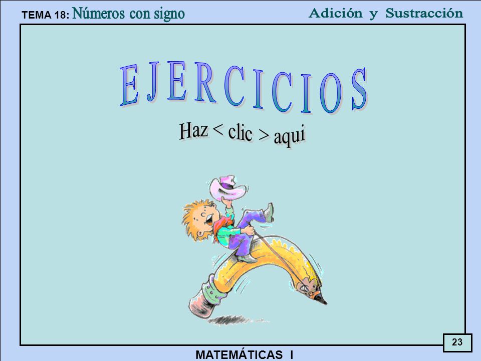E J E R C I C I O S Haz < clic > aqui