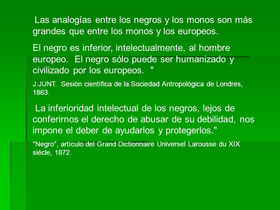 Las analogías entre los negros y los monos son más grandes que entre los monos y los europeos.