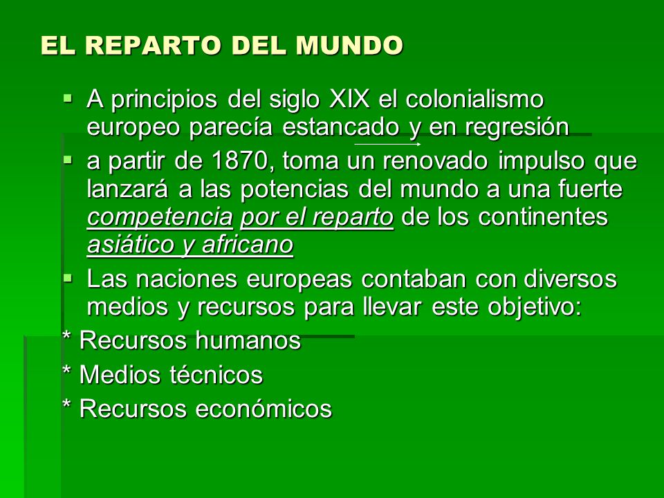 EL REPARTO DEL MUNDO A principios del siglo XIX el colonialismo europeo parecía estancado y en regresión.