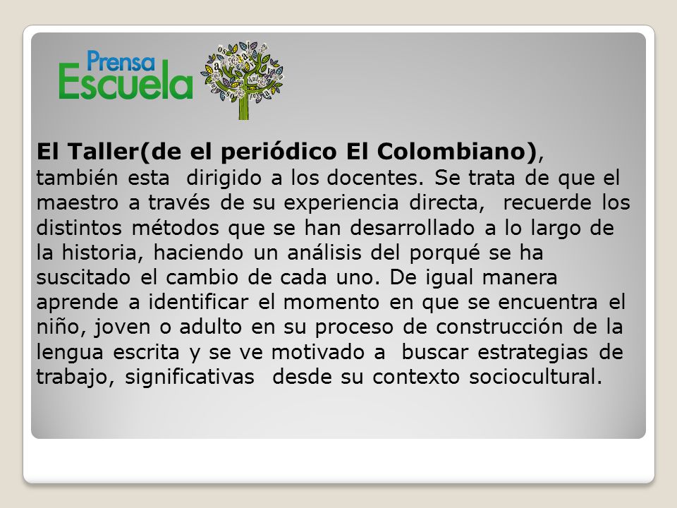 El Taller(de el periódico El Colombiano), también esta dirigido a los docentes.