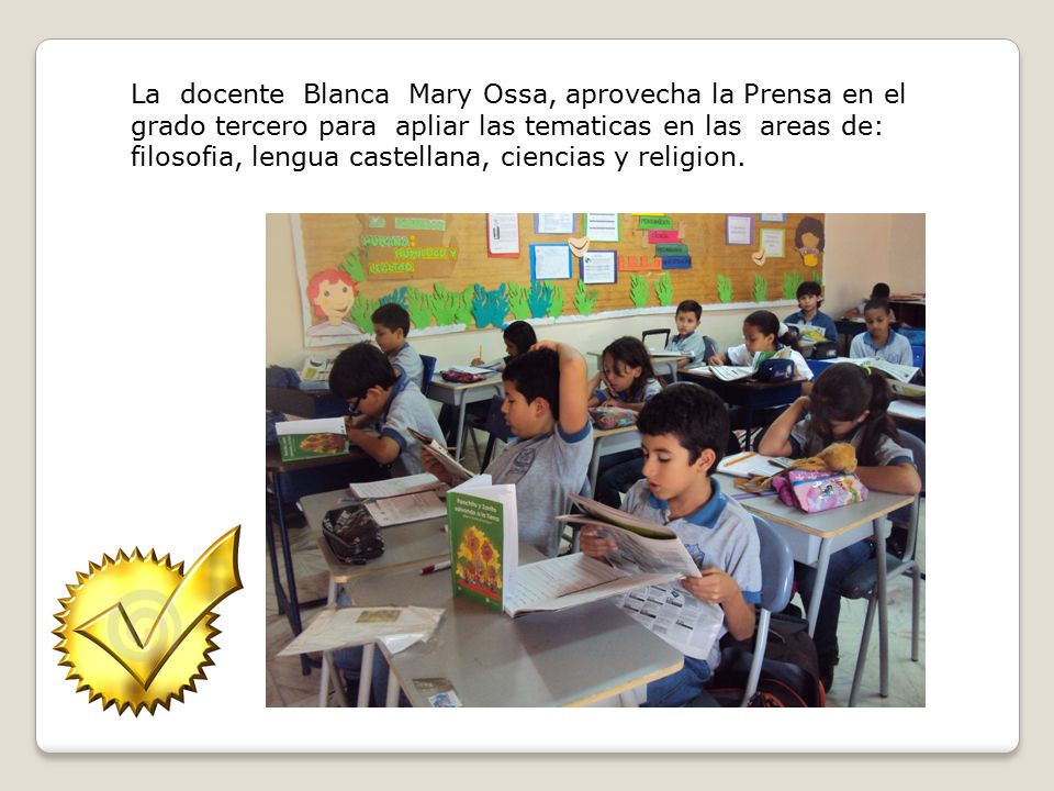 La docente Blanca Mary Ossa, aprovecha la Prensa en el grado tercero para apliar las tematicas en las areas de: filosofia, lengua castellana, ciencias y religion.