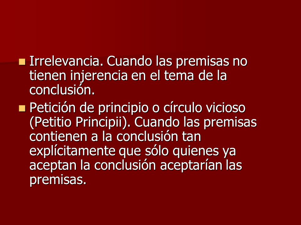 Irrelevancia. Cuando las premisas no tienen injerencia en el tema de la conclusión.