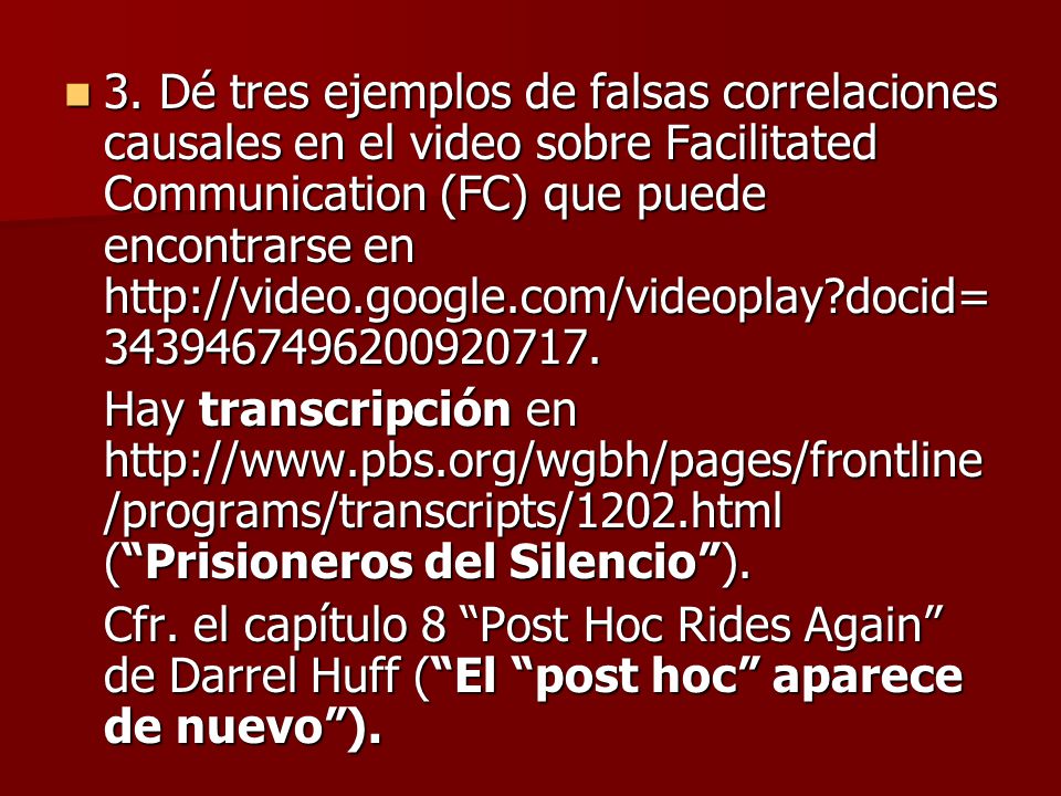 3. Dé tres ejemplos de falsas correlaciones causales en el video sobre Facilitated Communication (FC) que puede encontrarse en   docid=
