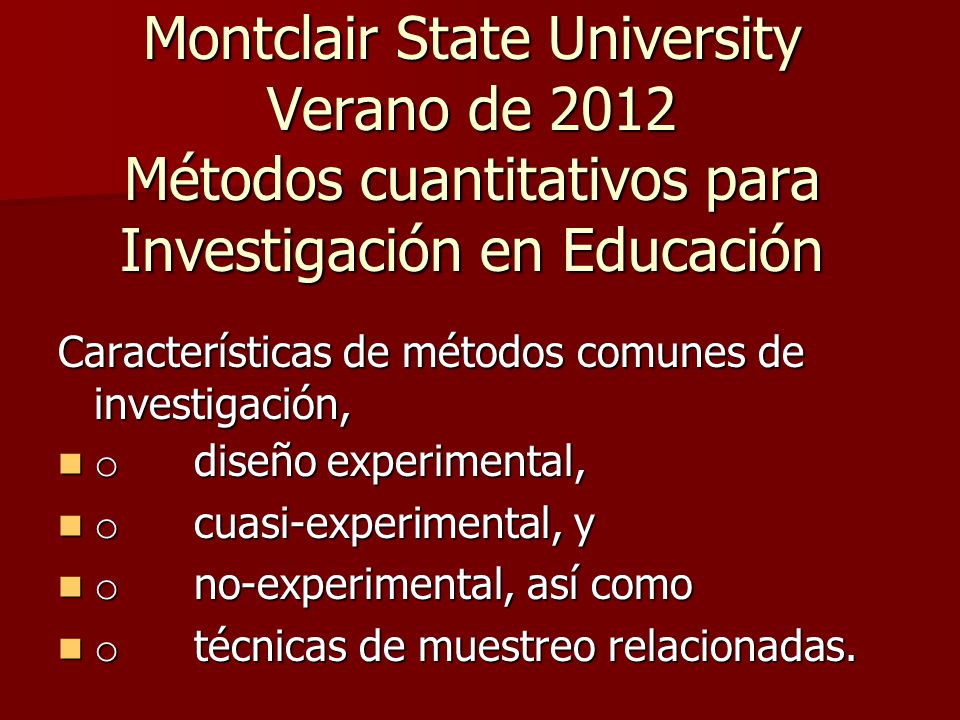 Montclair State University Verano de 2012 Métodos cuantitativos para Investigación en Educación