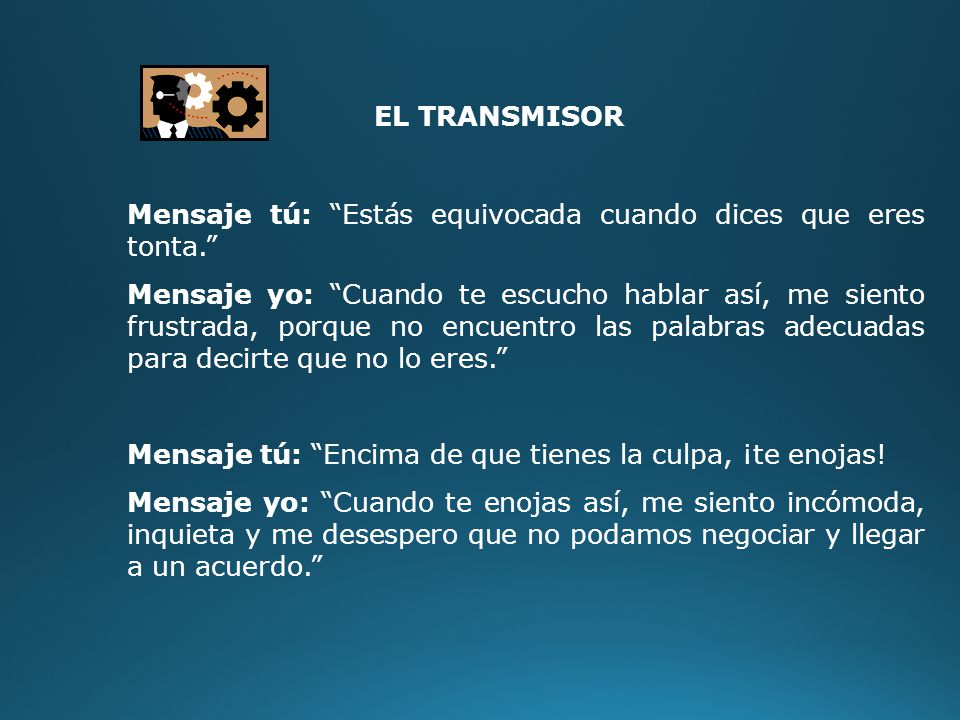 EL TRANSMISOR Mensaje tú: Estás equivocada cuando dices que eres tonta.