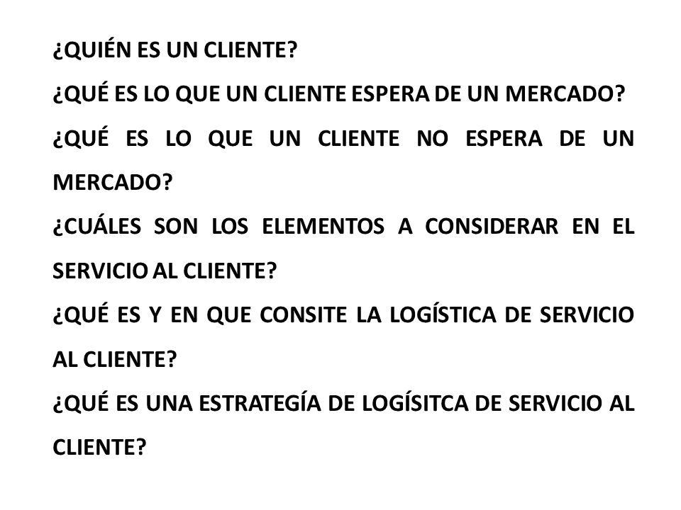 ¿QUIÉN ES UN CLIENTE ¿QUÉ ES LO QUE UN CLIENTE ESPERA DE UN MERCADO ¿QUÉ ES LO QUE UN CLIENTE NO ESPERA DE UN MERCADO