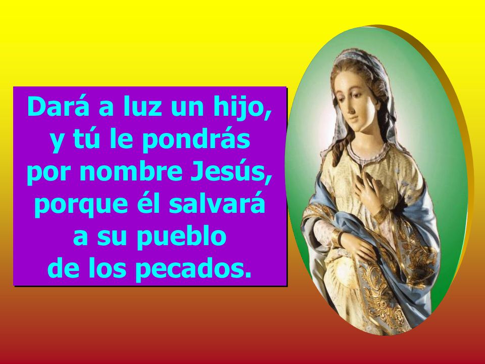 Dará a luz un hijo, y tú le pondrás por nombre Jesús, porque él salvará a su pueblo de los pecados.