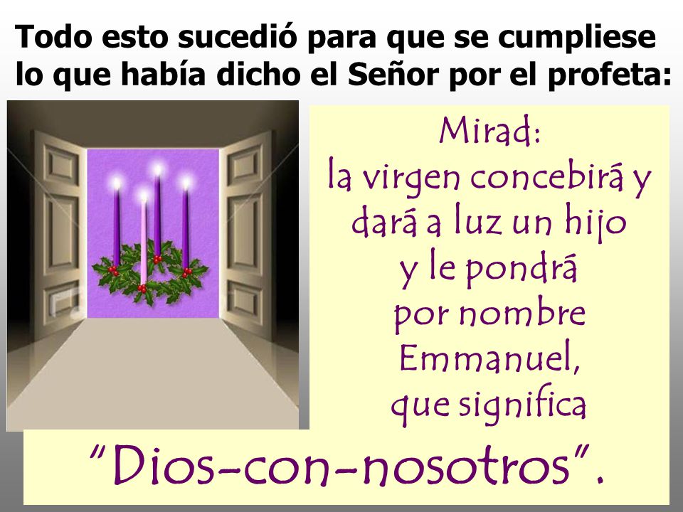 Todo esto sucedió para que se cumpliese lo que había dicho el Señor por el profeta: