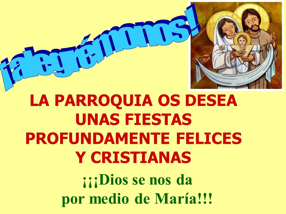 LA PARROQUIA OS DESEA UNAS FIESTAS PROFUNDAMENTE FELICES Y CRISTIANAS