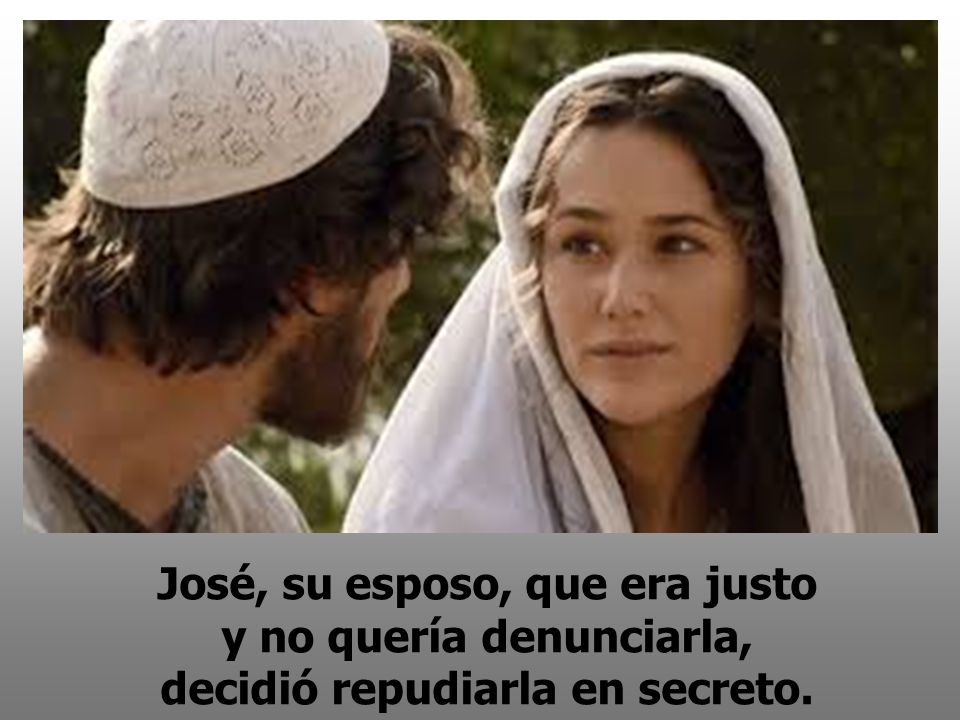 José, su esposo, que era justo y no quería denunciarla, decidió repudiarla en secreto.