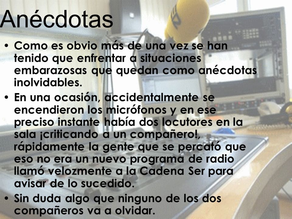 Anécdotas Como es obvio más de una vez se han tenido que enfrentar a situaciones embarazosas que quedan como anécdotas inolvidables.