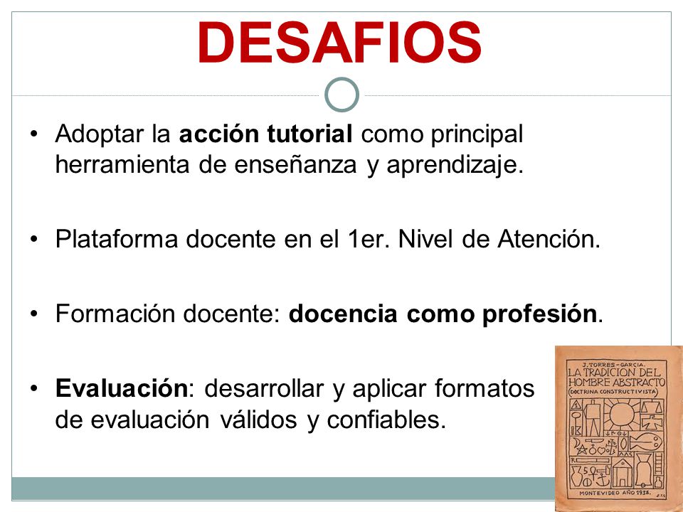 DESAFIOS Adoptar la acción tutorial como principal herramienta de enseñanza y aprendizaje. Plataforma docente en el 1er. Nivel de Atención.