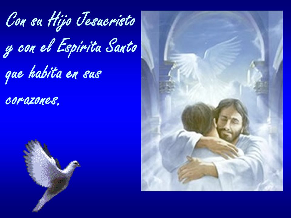Con su Hijo Jesucristo y con el Espíritu Santo que habita en sus