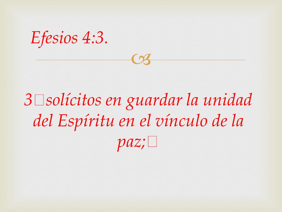 Efesios 4:3. 3﻿solícitos en guardar la unidad del Espíritu en el vínculo de la paz;﻿