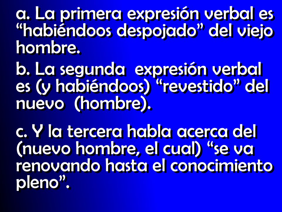 a. La primera expresión verbal es habiéndoos despojado del viejo hombre.
