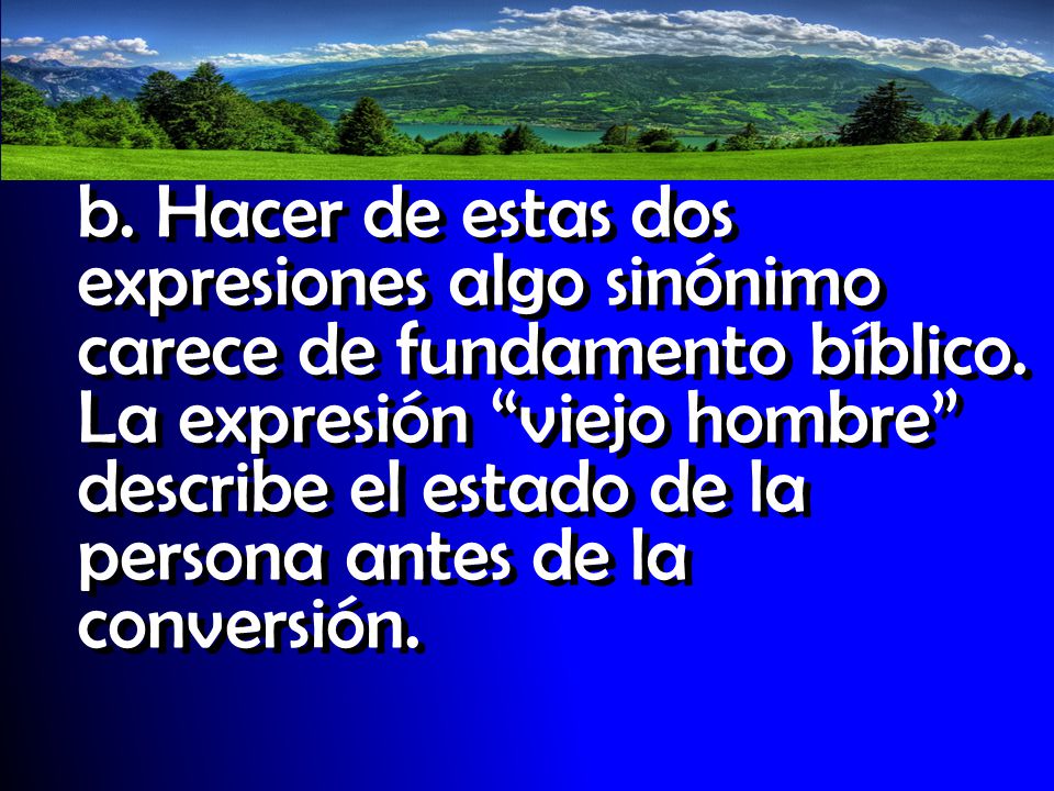 b. Hacer de estas dos expresiones algo sinónimo carece de fundamento bíblico.
