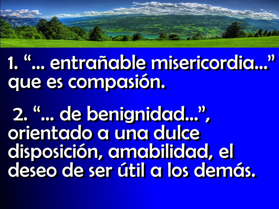 1. … entrañable misericordia… que es compasión.