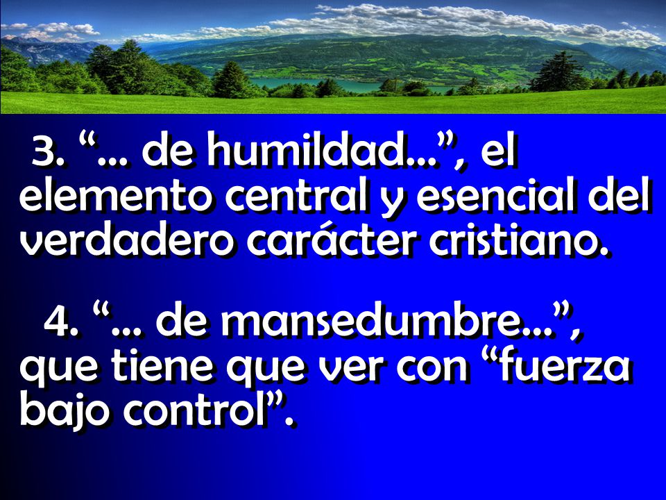 3. … de humildad… , el elemento central y esencial del verdadero carácter cristiano.