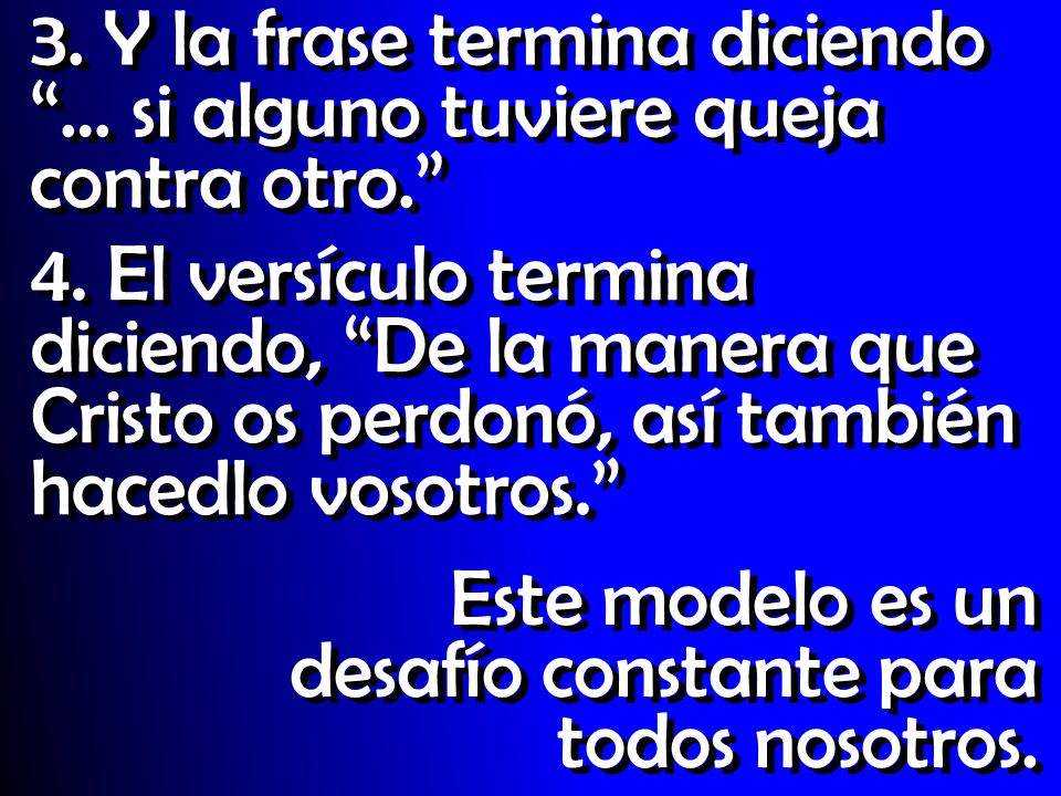 3. Y la frase termina diciendo … si alguno tuviere queja contra otro