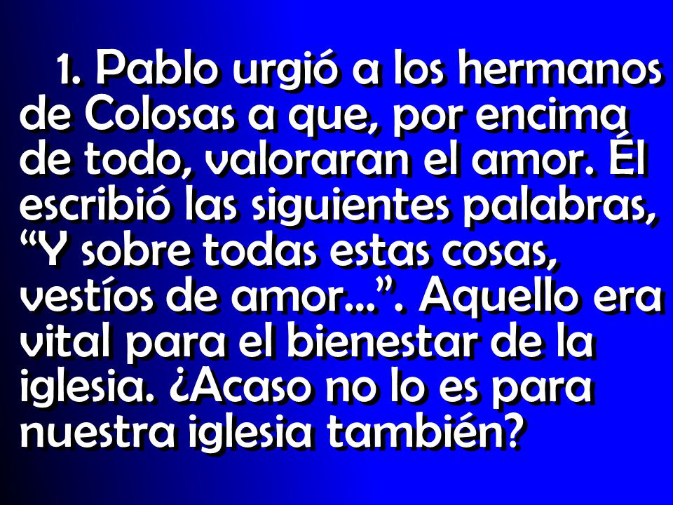 1. Pablo urgió a los hermanos de Colosas a que, por encima de todo, valoraran el amor.