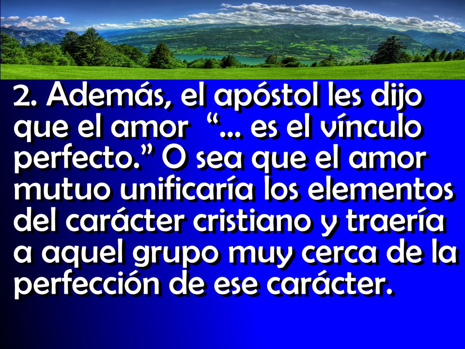 2. Además, el apóstol les dijo que el amor … es el vínculo perfecto
