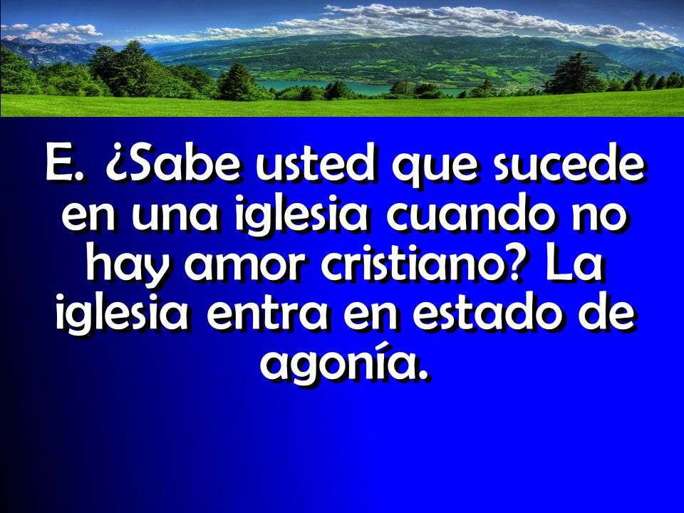 E. ¿Sabe usted que sucede en una iglesia cuando no hay amor cristiano