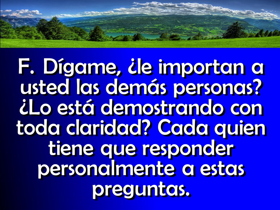 F. Dígame, ¿le importan a usted las demás personas