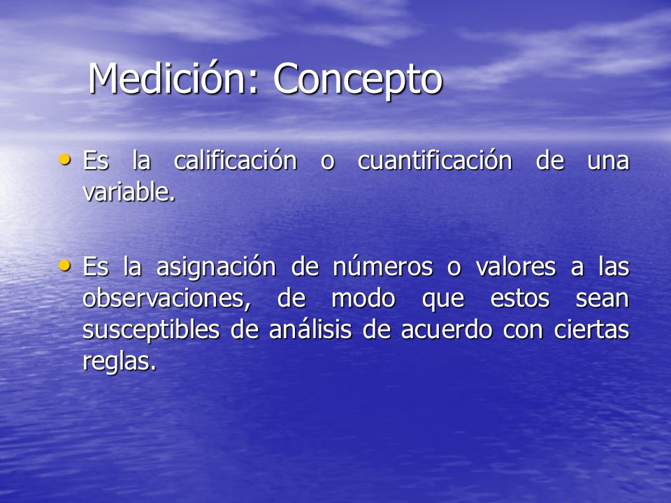 Medición: Concepto Es la calificación o cuantificación de una variable.