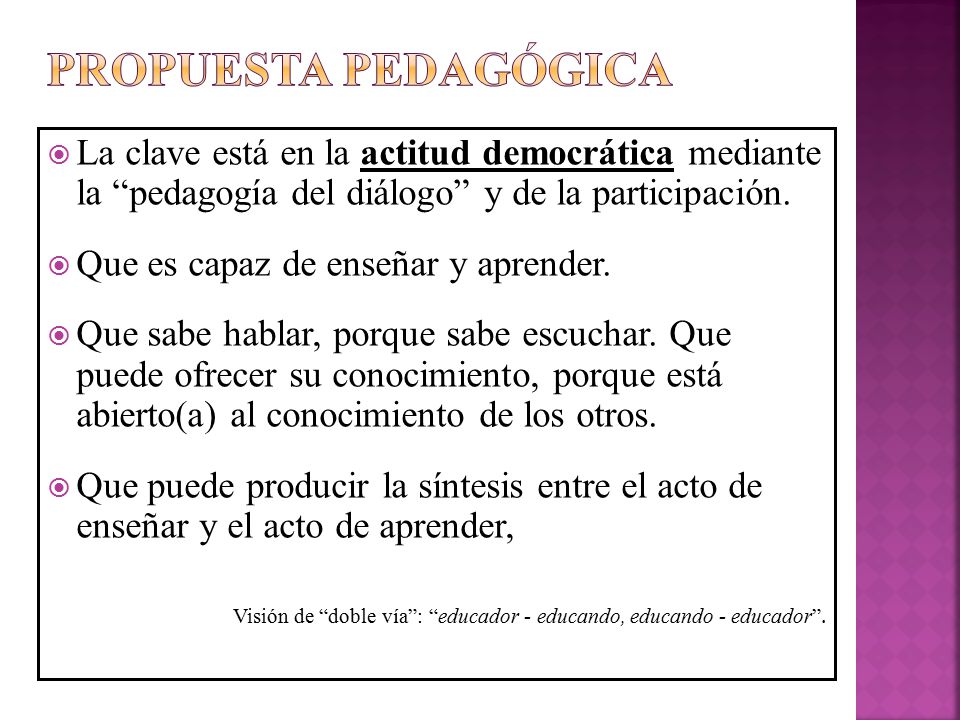 Propuesta Pedagógica La clave está en la actitud democrática mediante la pedagogía del diálogo y de la participación.