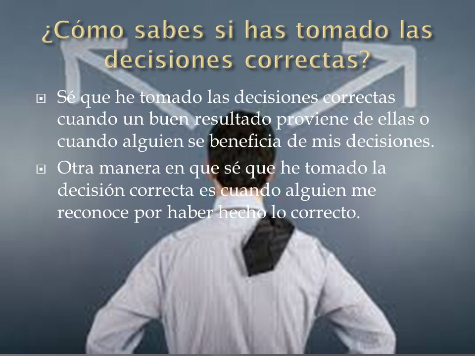 ¿Cómo sabes si has tomado las decisiones correctas