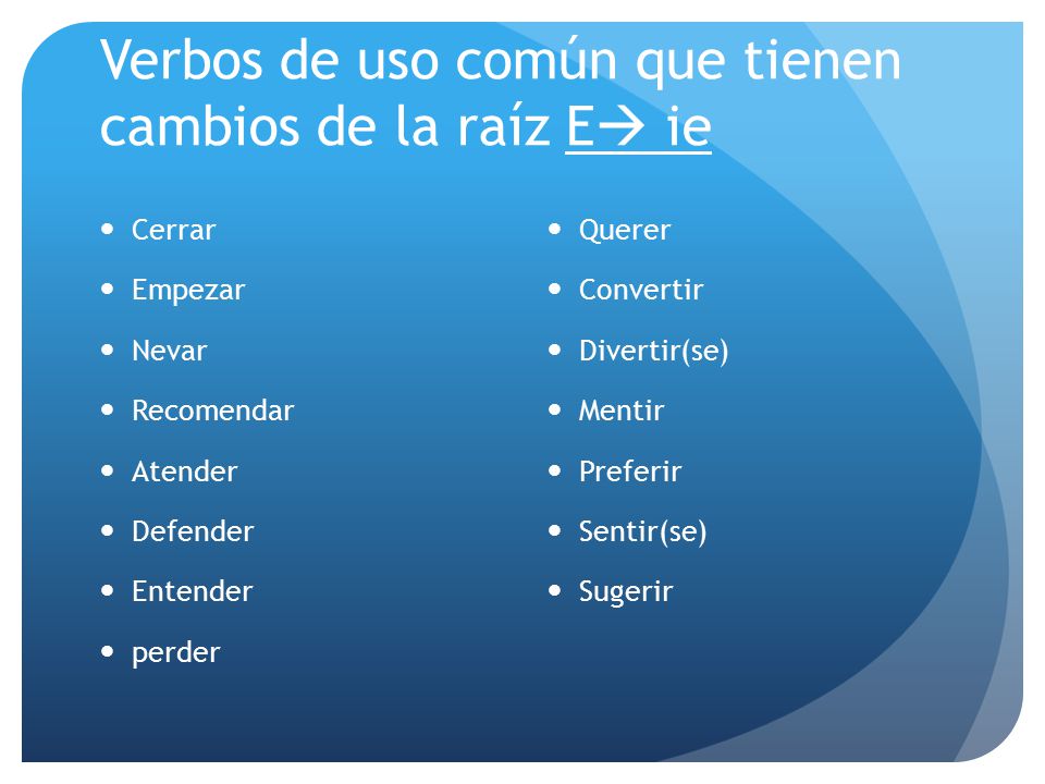 Verbos de uso común que tienen cambios de la raíz E ie